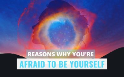 3 Reasons You’re Afraid To Be Yourself