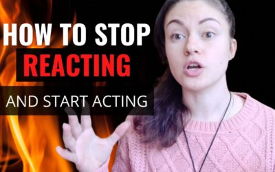 How To Stop Reacting and Start Acting