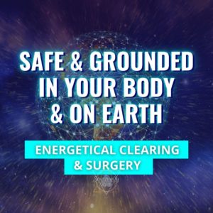 Feel Safe & Grounded in Your Body and On Earth (Energy Clearing & Healing)